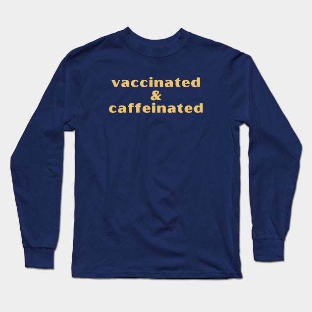 Vaccinated & Caffeinated Long Sleeve T-Shirt by High Altitude